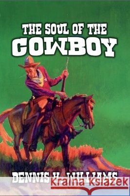 The Soul of the Cowboy Williams, Dennis H. 9798231614226 Outlaws Publishing LLC - książka