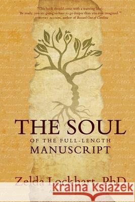 The Soul of the Full-Length Manuscript: Turning Life's Wounds into the Gift of Literary Fiction, Memoir, or Poetry Lockhart, Zelda 9780978910266 Lavenson Press Studios - książka