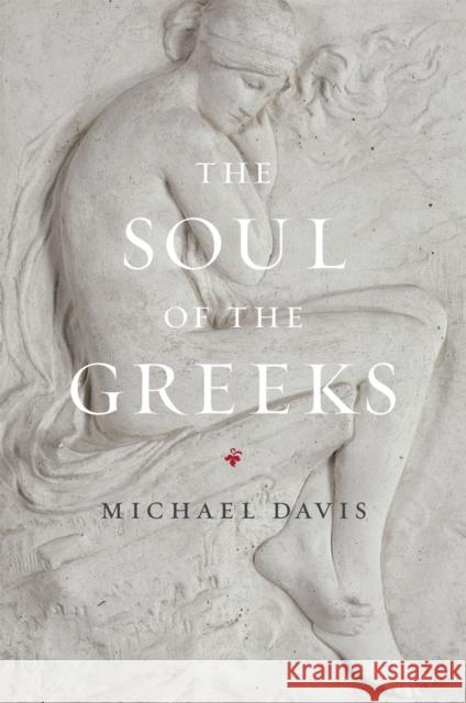 The Soul of the Greeks: An Inquiry Davis, Michael 9780226137964 University of Chicago Press - książka