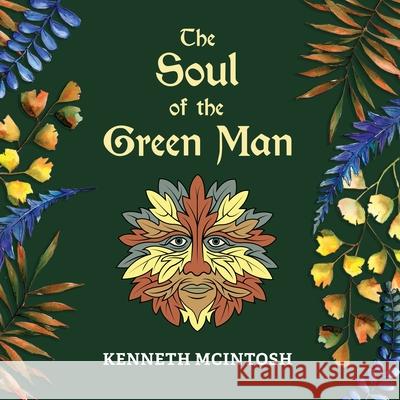 The Soul of the Green Man McIntosh Kenneth McIntosh 9781625245021 Harding House Publishing, Inc./AnamcharaBooks - książka