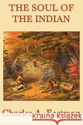 The Soul of the Indian Charles A Eastman 9781617204036 SMK Books - książka