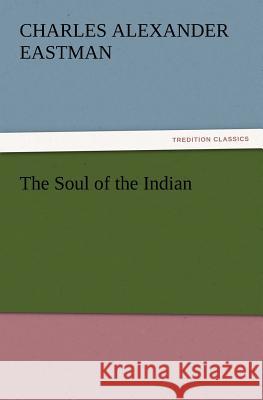 The Soul of the Indian Charles Alexander Eastman   9783842437258 tredition GmbH - książka