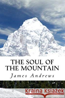 The Soul of the Mountain: The Lost Mountain Man James C. Andrews 9781978242333 Createspace Independent Publishing Platform - książka