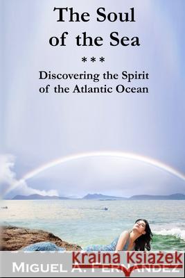 The Soul of the Sea: A quest to discover the spirit of the Atlantic Ocean Fernandez, Miguel Angel 9781726322218 Createspace Independent Publishing Platform - książka