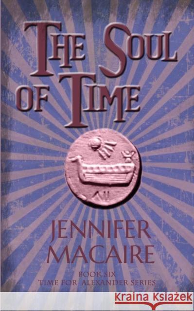 The Soul of Time: The Time for Alexander Series Jennifer Macaire 9781786154835 Headline Publishing Group - książka