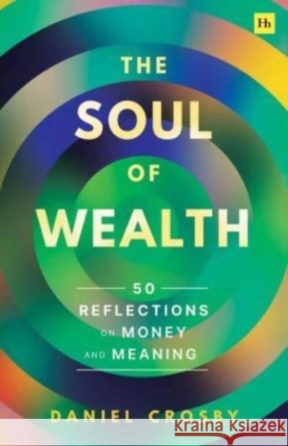 The Soul of Wealth: 50 reflections on money and meaning Daniel Crosby 9781804091036 Harriman House Publishing - książka