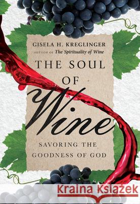 The Soul of Wine: Savoring the Goodness of God Gisela H. Kreglinger 9780830845842 IVP Books - książka
