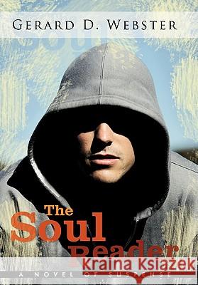 The Soul Reader: A Novel of Suspense Webster, Gerard D. 9781449720537 WestBow Press - książka