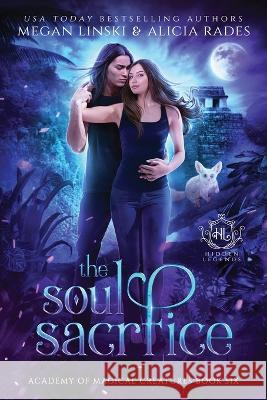 The Soul Sacrifice Megan Linski Alicia Rades Hidden Legends 9781948704953 Crystallite Publishing LLC - książka