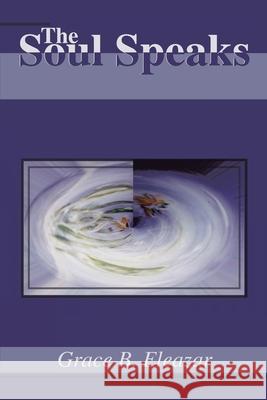 The Soul Speaks Grace B. Eleazar 9780595214204 Writer's Showcase Press - książka