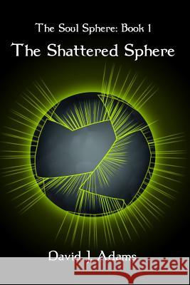 The Soul Sphere: Book 1 The Shattered Sphere Adams, David J. 9781463682767 Createspace - książka