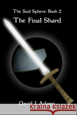 The Soul Sphere: Book 2 The Final Shard Adams, David J. 9781463780517 Createspace - książka