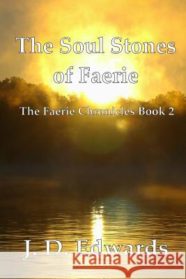 The Soul Stones of Faerie: The Faerie Chronicles Book 2 J D Edwards 9780359496525 Lulu.com - książka