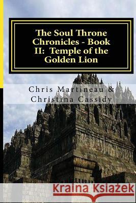 The Soul Throne Chronicles - Book II: Temple of the Golden Lion Chris L. Martineau 9781500627652 Createspace - książka