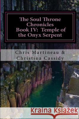 The Soul Throne Chronicles - Book IV: Temple of the Onyx Serpent Chris Martineau 9781508946304 Createspace - książka