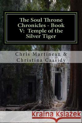 The Soul Throne Chronicles - Book V: Temple of the Silver Tiger Chris Martineau 9781519175656 Createspace - książka
