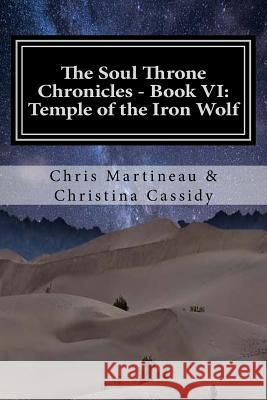 The Soul Throne Chronicles - Book VI: Temple of the Iron Wolf Chris Martineau 9781543299915 Createspace Independent Publishing Platform - książka