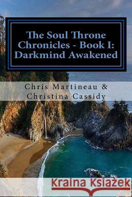 The Soul Throne Chronicles: Book One - Darkmind Awakened Chris L. Martineau 9781500568832 Createspace - książka