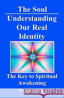 The Soul: Understanding Our Real Identity: The Key to Spiritual Awakening Stephen Knapp 9781453733837 Createspace - książka