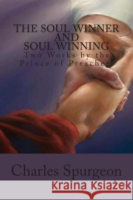The Soul Winner and Soul Winning: Two Works by the Prince of Preachers Charles Haddon Spurgeon 9781490548371 Createspace - książka