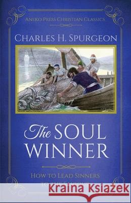 The Soul Winner: How to Lead Sinners to the Saviour (Updated Edition) Charles H. Spurgeon 9781622452842 Aneko Press - książka