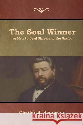 The Soul Winner or How to Lead Sinners to the Savior Charles Spurgeon 9781618954336 Bibliotech Press - książka