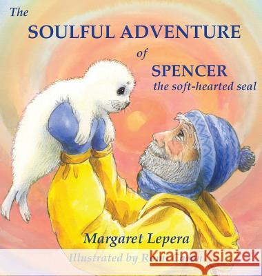 The Soulful Adventure of Spencer, the Soft-hearted Seal Lepera, Margaret 9780578473925 Margaret Lepera Communications - książka