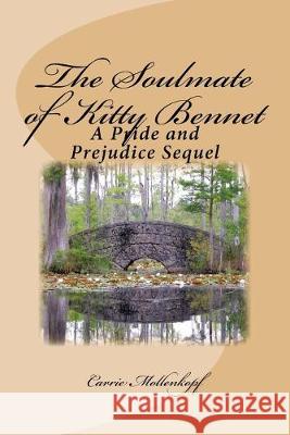 The Soulmate of Kitty Bennet: A Pride and Prejudice Sequel Carrie Mollenkopf 9781533164711 Createspace Independent Publishing Platform - książka