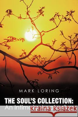 The Soul's Collection: An Intimate Awakening Loring, Mark 9781450292429 iUniverse.com - książka