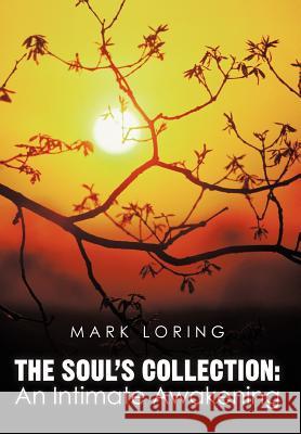 The Soul's Collection: An Intimate Awakening Loring, Mark 9781450292443 iUniverse.com - książka