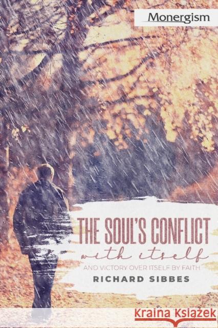 The Soul's Conflict with Itself and Victory over Itself by Faith Richard Sibbes   9781648631078 Monergism Books - książka