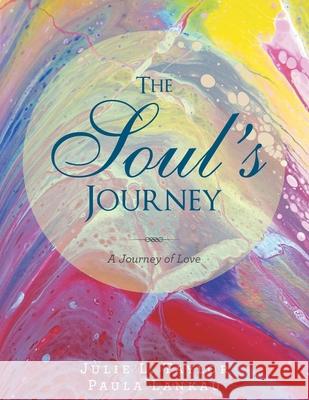 The Soul's Journey: A Journey of Love Julie L Taylor, Paula Lankau 9781982259280 Balboa Press - książka