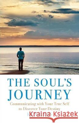 The Soul's Journey: Communicating with Your True Self to Discover Your Destiny Ken Gaus 9781733637206 Healing Light Publishing - książka