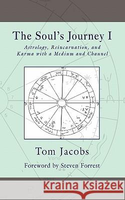 The Soul's Journey I: Astrology, Reincarnation, and Karma with a Medium and Channel Tom Jacobs Steven Forrest 9781451528992 Createspace - książka