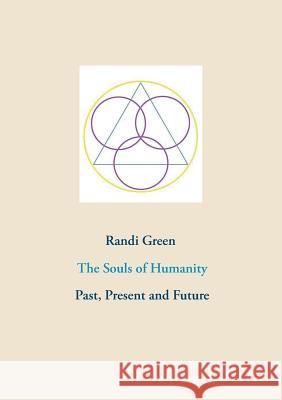 The Souls of Humanity: Past, Present and Future Green, Randi 9788771702989 Books on Demand - książka