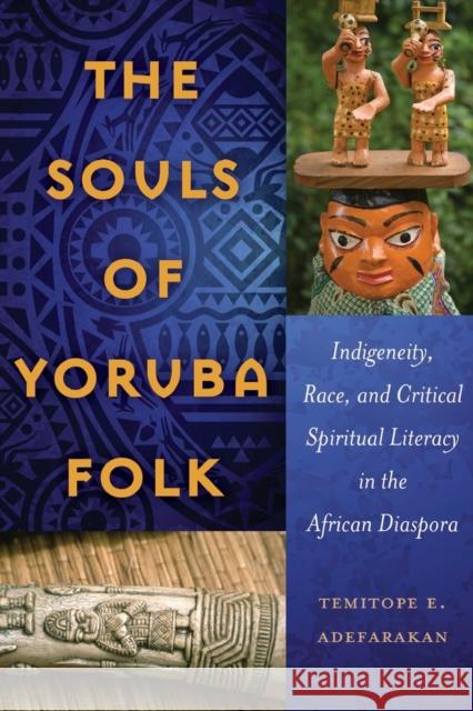 The Souls of Yoruba Folk: Indigeneity, Race, and Critical Spiritual Literacy in the African Diaspora Brock, Rochelle 9781433126086 Peter Lang Publishing Inc - książka