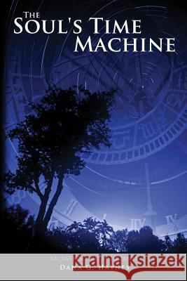 The Soul's Time Machine: An Astrological Journey Dana G. Haynes Derek Carter Dorrey J. Kimber 9781482763300 Createspace - książka