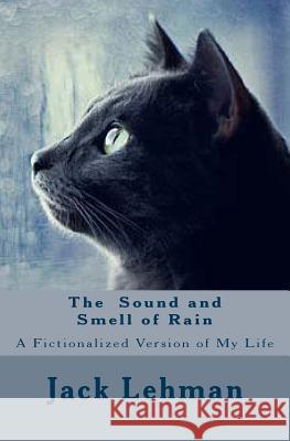 The Sound and Smell of Rain: Creating My Life Jack Lehman 9781499161519 Createspace - książka