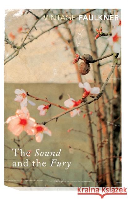 The Sound and the Fury William Faulkner 9780099475019 Vintage Publishing - książka