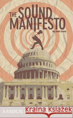 The S.O.U.N.D. Manifesto: A Radical Call for Sonic Liberty Josh Gross 9781098764845 Independently Published - książka