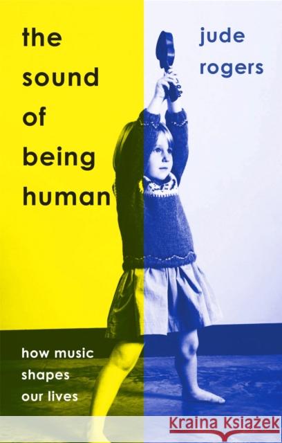 The Sound of Being Human: How Music Shapes Our Lives Jude Rogers 9781474622936 Orion - książka