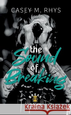 The Sound of Breaking Casey M. Rhys 9783695143153 Bod - Books on Demand - książka