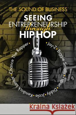 The Sound of Business: Seeing Entrpreneurship Through Hip Hop Tori Ellis Roseann Warren Robin Devonish 9781732156401 Tori Ellis - książka