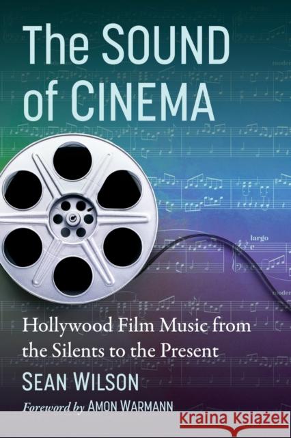 The Sound of Cinema: Hollywood Film Music from the Silents to the Present Sean Wilson 9781476687575 McFarland & Co Inc - książka