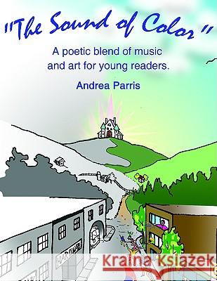 The Sound of Color: A poetic blend of music and art for young readers. Parris, Andrea 9781425912949 Authorhouse - książka
