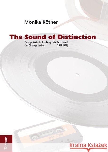 The Sound of Distinction: Phonogerate in Der Bundesrepublik Deutschland (1957-1973). Eine Objektgeschichte Monika Rother 9783828829015 Tectum Verlag - książka