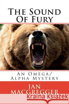 The Sound Of Fury: An Omega/Alpha Mystery Macgregger, Ian 9781500148683 Createspace - książka