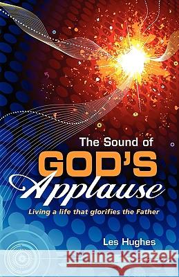 The Sound of God's Applause Les Hughes 9780984068258 Outcome Publishing - książka