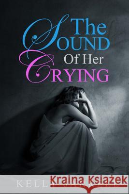 The Sound Of Her Crying Jarrell, Kelly 9781522888642 Createspace Independent Publishing Platform - książka