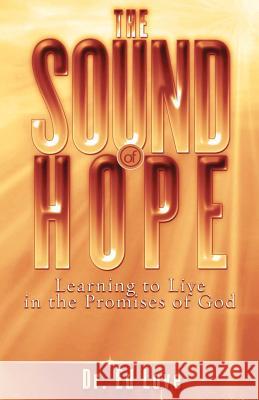 The Sound of Hope: Learning to Live in the Promises of God Dr Ed Love 9781461102090 Createspace - książka